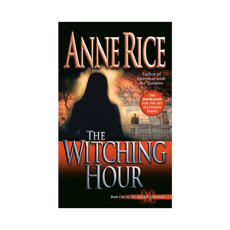 The Witching Hour - (Lives of Mayfair Witches) by  Anne Rice (Paperback), 1 of 2
