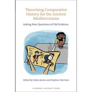Theorising Comparative History for the Ancient Mediterranean - by  Stephen Harrison & Dylan James (Hardcover) - 1 of 1