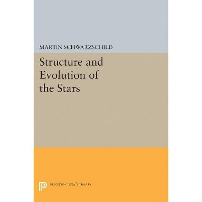 Structure and Evolution of Stars - (Princeton Legacy Library) by  Martin Schwarzschild (Paperback)