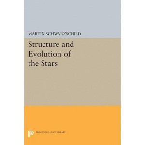 Structure and Evolution of Stars - (Princeton Legacy Library) by  Martin Schwarzschild (Paperback) - 1 of 1