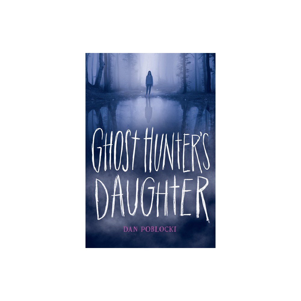 Ghost Hunters Daughter - by Dan Poblocki (Hardcover)