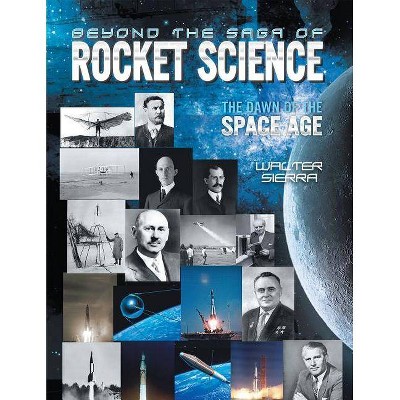 Beyond the Saga of Rocket Science - by  Walter Sierra (Hardcover)