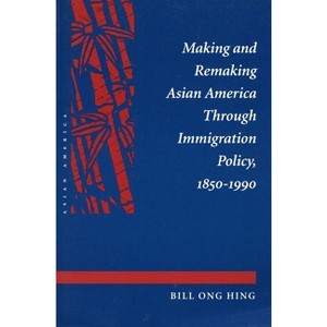 Making and Remaking Asian America - by  Bill Ong Hing (Paperback) - 1 of 1