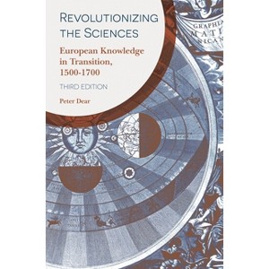 Revolutionizing the Sciences - 3rd Edition by  Peter Dear (Paperback) - 1 of 1
