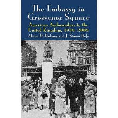 The Embassy in Grosvenor Square - by  Alison R Holmes & J Rofe (Hardcover)