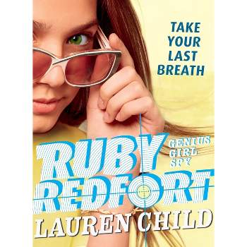 Ruby Redfort Take Your Last Breath - by  Lauren Child (Paperback)
