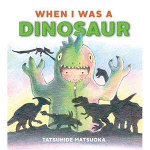 When I Was a Dinosaur - by  Tatsuhide Matsuoka (Hardcover) - 1 of 1
