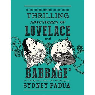 The Thrilling Adventures of Lovelace and Babbage - (Pantheon Graphic Library) by  Sydney Padua (Hardcover)