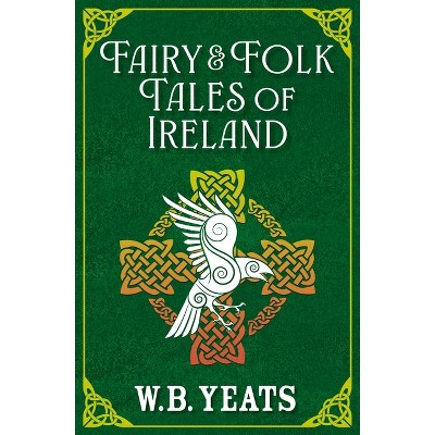 Fairy & Folk Tales of Ireland - by  W B Yeats (Paperback)