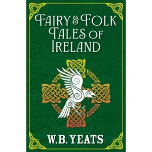 Fairy & Folk Tales of Ireland - by  W B Yeats (Paperback) - 1 of 1