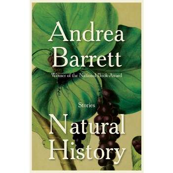 Natural History - by Andrea Barrett