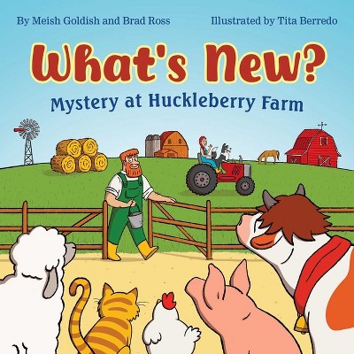 What's New? Mystery at Huckleberry Farm - by  Meish Goldish & Brad Ross (Hardcover)