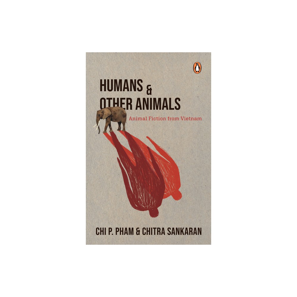 Humans and Other Animals - by Chitra Sankaran & Chi P Pham (Paperback)