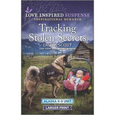 Tracking Stolen Secrets - (Alaska K-9 Unit) Large Print by  Laura Scott (Paperback)