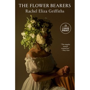 The Flower Bearers - Large Print by  Rachel Eliza Griffiths (Paperback) - 1 of 1