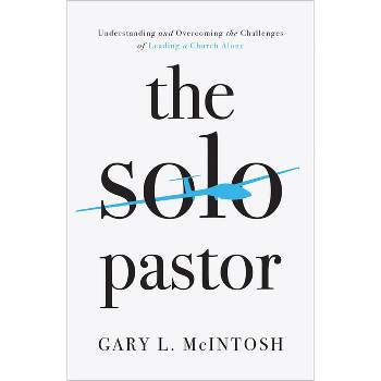 The Solo Pastor - by Gary L McIntosh