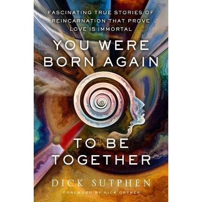 You Were Born Again to Be Together - by  Dick Sutphen (Paperback)