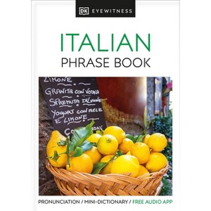 Eyewitness Travel Phrase Book Italian - (Ew Travel Guide Phrase Books) by  DK (Paperback) - 1 of 1
