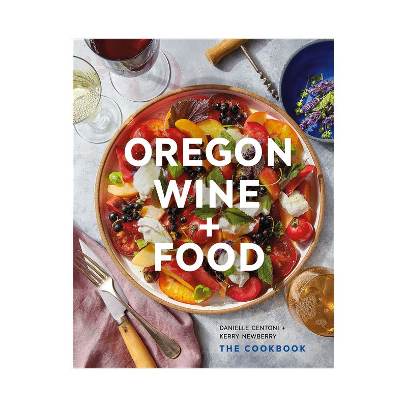 Oregon Wine + Food - by  Danielle Centoni & Kerry Newberry (Hardcover), 1 of 2