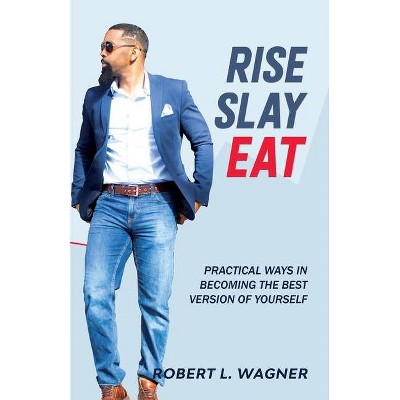 Rise Slay Eat - by  Robert L Wagner (Paperback)