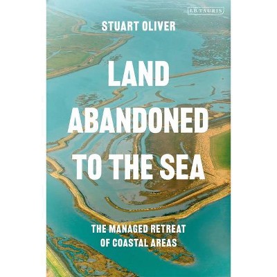 Land Abandoned to the Sea - (International Library of Human Geography (Hardcover)) by  Stuart Oliver (Hardcover)