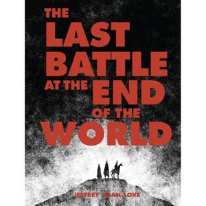 The Last Battle at the End of the World - by  Jeffrey Alan Love (Hardcover) - 1 of 1