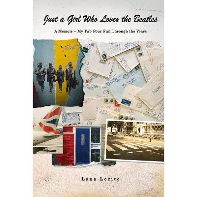 Just a Girl Who Loves the Beatles - by  Lana Lozito (Paperback)