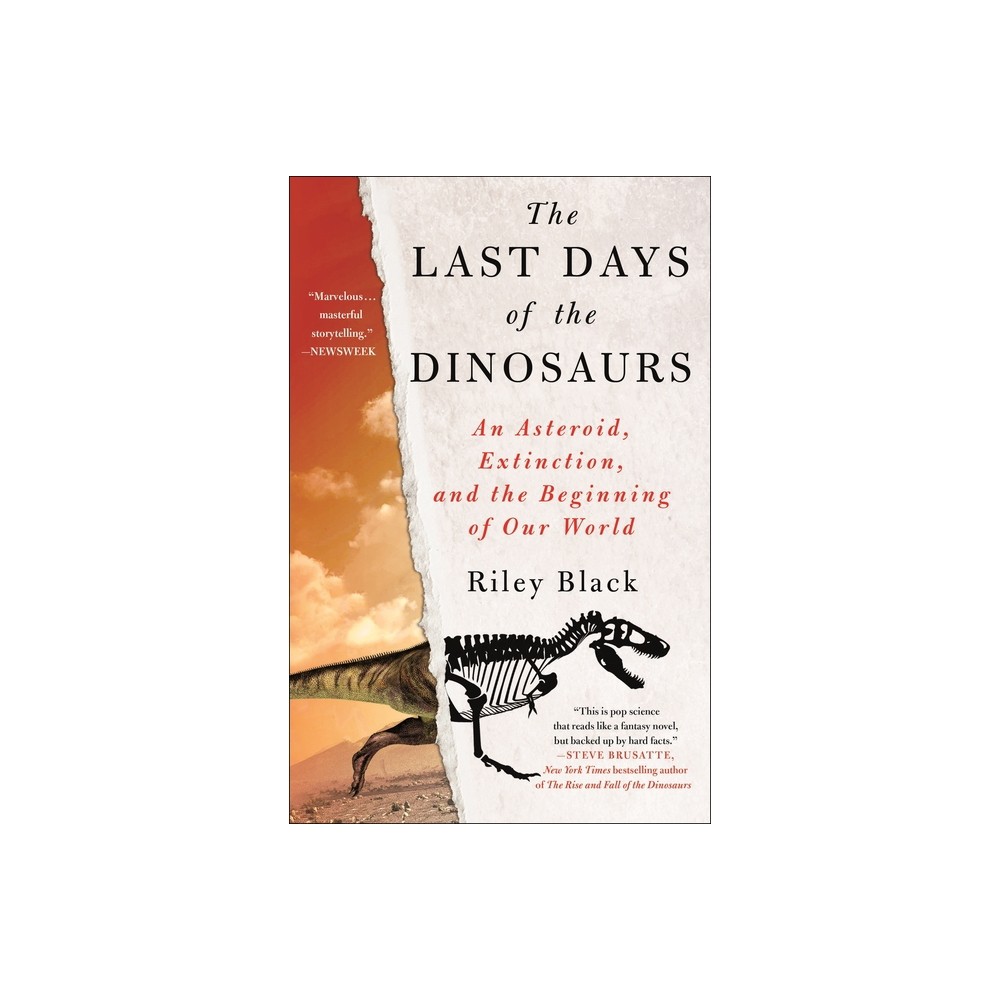 The Last Days of the Dinosaurs - by Riley Black (Paperback)