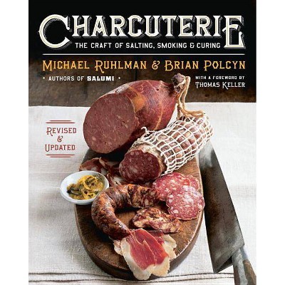 Charcuterie - by  Michael Ruhlman & Brian Polcyn (Hardcover)