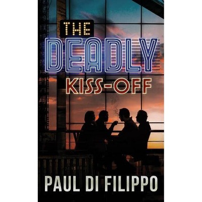 The Deadly Kiss-Off - by  Paul Di Filippo (Hardcover)