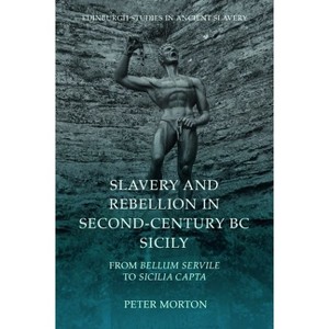 Slavery and Rebellion in Second-Century BC Sicily - (Edinburgh Studies in Ancient Slavery) by Peter Morton - 1 of 1
