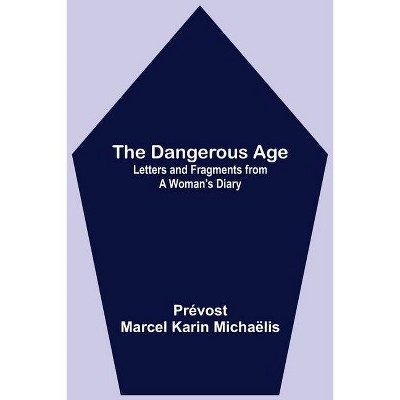 The Dangerous Age - by  Prévost Marcel Karin Michaëlis (Paperback)