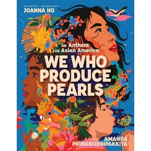 We Who Produce Pearls: An Anthem for Asian America - by  Joanna Ho (Hardcover) - 1 of 1