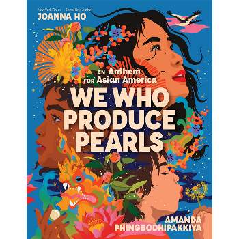 We Who Produce Pearls: An Anthem for Asian America - by  Joanna Ho (Hardcover)