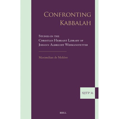 Confronting Kabbalah: Studies in the Christian Hebraist Library of Johann Albrecht Widmanstetter - by  Maximilian de Molière (Hardcover)