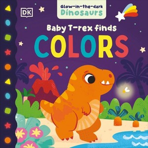 Baby T. Rex Finds Colors - by  DK (Board Book) - 1 of 1