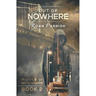 Out of Nowhere - (Middle of Somewhere) by  Roan Parrish (Paperback)