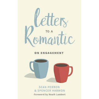 Letters to a Romantic: On Engagement - by  Sean Perron & Spencer M Harmon (Paperback)