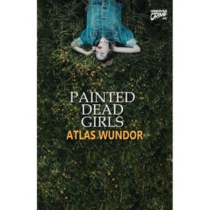 Painted Dead Girls - by  Atlas Wundor (Paperback) - 1 of 1