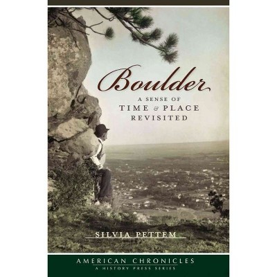 Boulder: A Sense of Time & Place Revisited - by Silvia Pettem (Paperback)