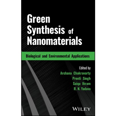 Green Synthesis of Nanomaterials - by  Archana Chakravarty & Preeti Singh & Saiqa Ikram & R N Yadava (Hardcover)