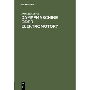 Dampfmaschine Oder Elektromotor? - by  Friedrich Barth (Hardcover) - 1 of 1