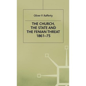 The Church, the State and the Fenian Threat 1861-75 - by  O Rafferty (Hardcover) - 1 of 1