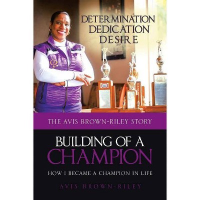 Building of a Champion - by  Avis Brown-Riley (Paperback)