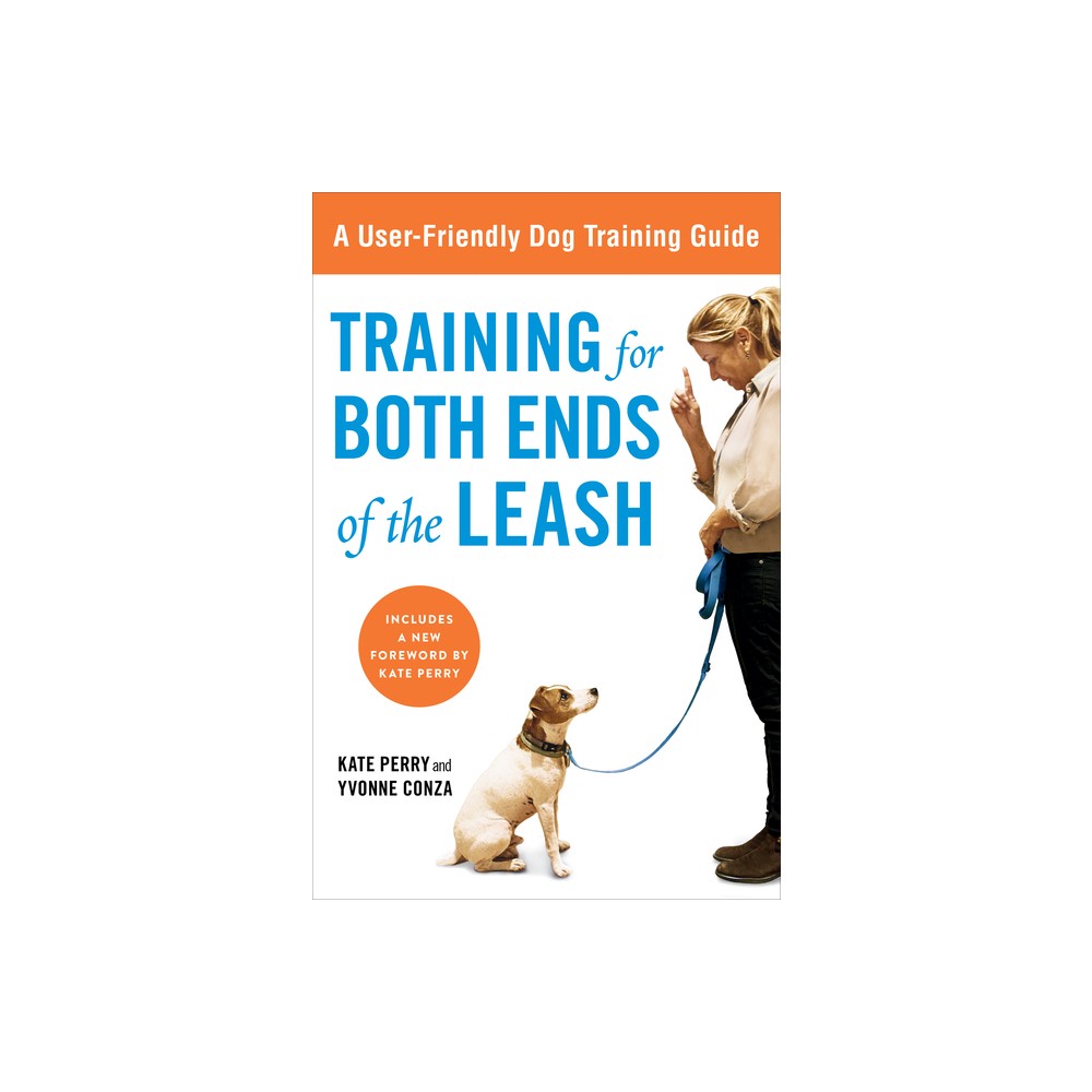 Training for Both Ends of the Leash - by Kate Perry & Yvonne Conza (Paperback)