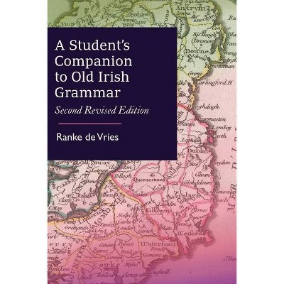 A Student's Companion to Old Irish Grammar - by  Ranke De Vries (Paperback)