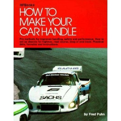 How to Make Your Car Handle - by  Fred Puhn (Paperback)