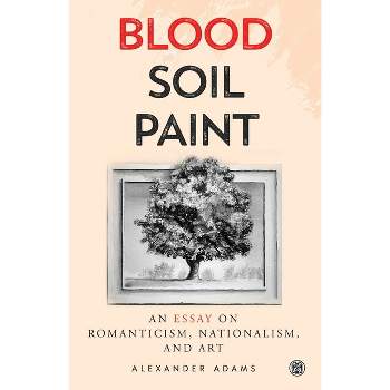 Blood, Soil, Paint - Imperium Press - by  Alexander Adams (Paperback)