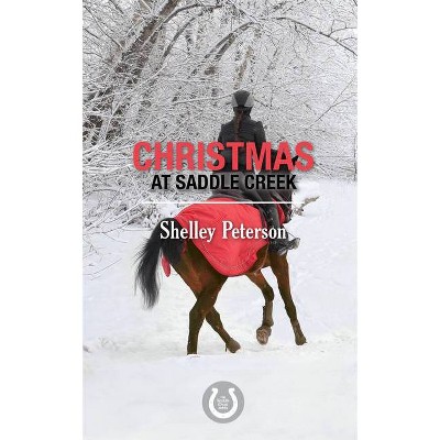 Christmas at Saddle Creek - by  Shelley Peterson (Paperback)