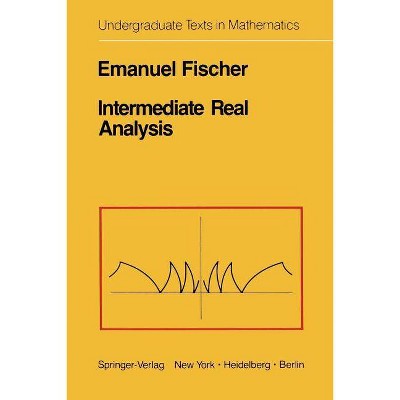 Intermediate Real Analysis - (Undergraduate Texts in Mathematics) by  E Fischer (Paperback)